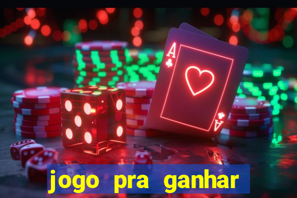 jogo pra ganhar dinheiro rapido